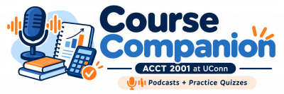 A welcoming ACCT 2001 Course Companion logo featuring a microphone, notebook with chart, calculator, books, and checkmark, with the text “ACCT 2001 at UConn” and “Podcasts + Practice Quizzes.”